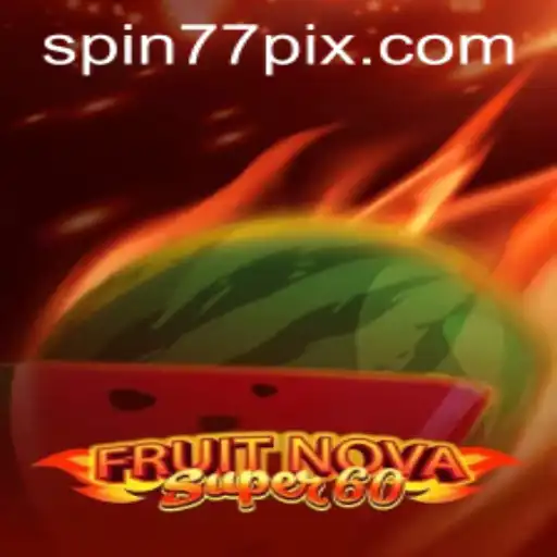 FruitNovaSuper60: Descubra a Emoção do Novo Jogo de Slot com SPIN77